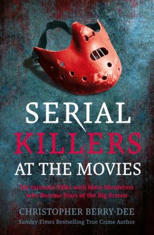 Serial Killers at the Movies : My Intimate Talks with Mass Murder