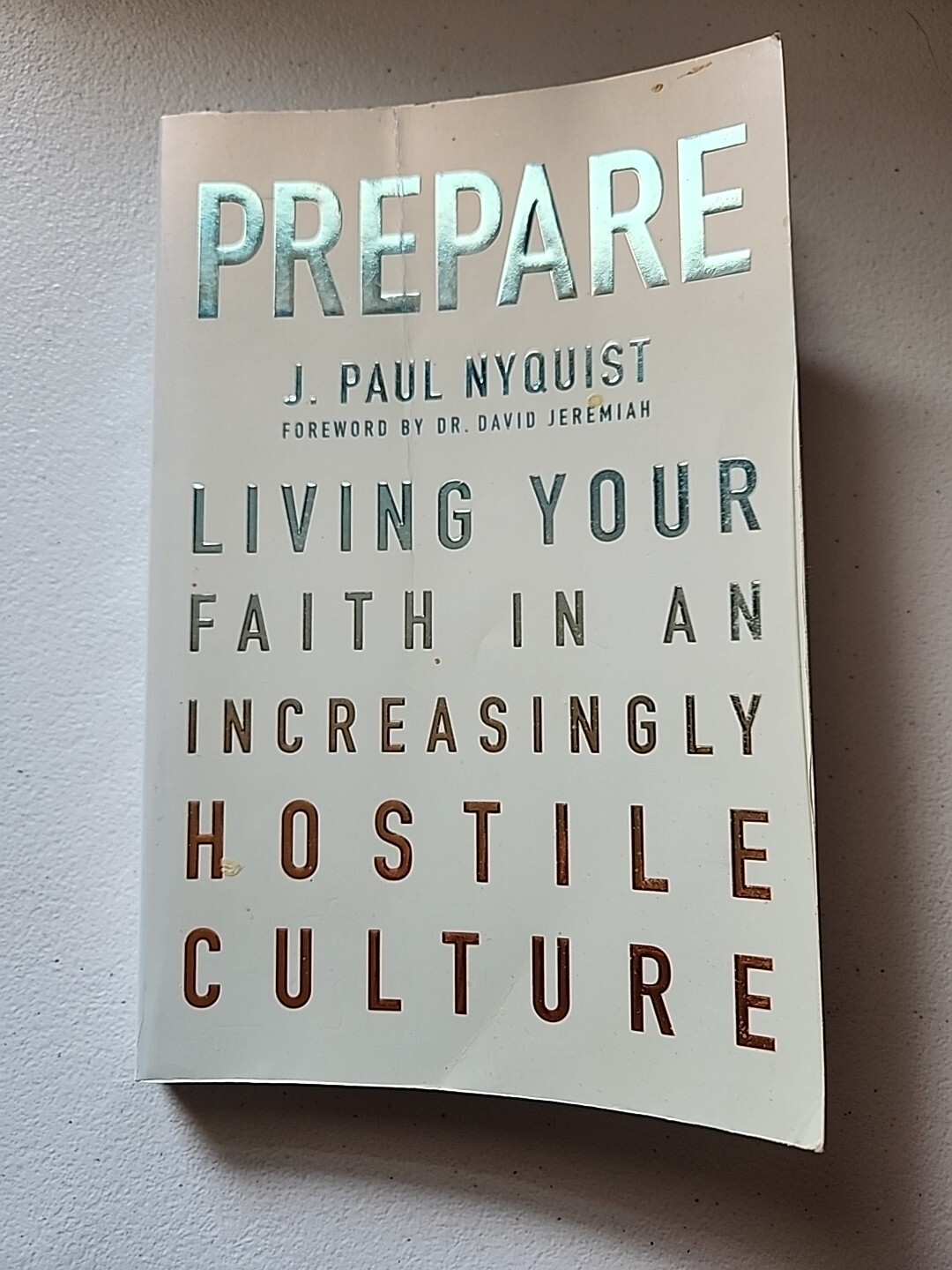 Prepare : Living Your Faith in an Increasingly Hostile Culture by J. Paul…