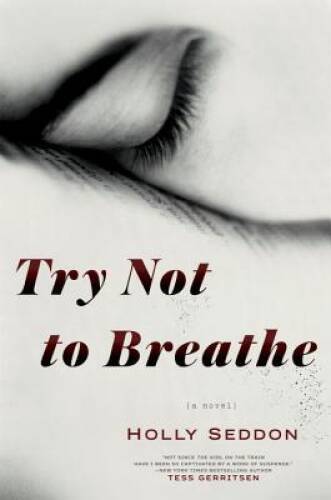 Try Not to Breathe: A Novel – Hardcover By Seddon, Holly – GOOD