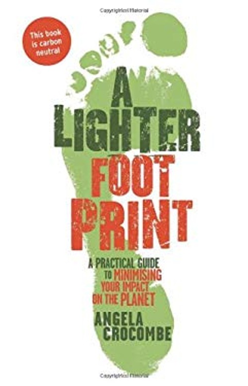 A Lighter Footprint : A Practical Guide to Minimising Your Impact