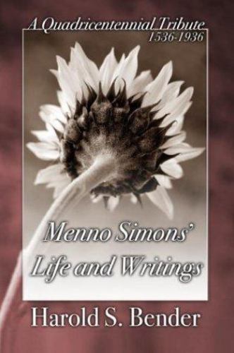 Menno Simons’ Life and Writings: A Quadricentennial Tribute 1536-1936 – Horsch,