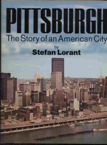 Pittsburgh: The Story of an American City by Lorant, Stefan, Acceptable Book