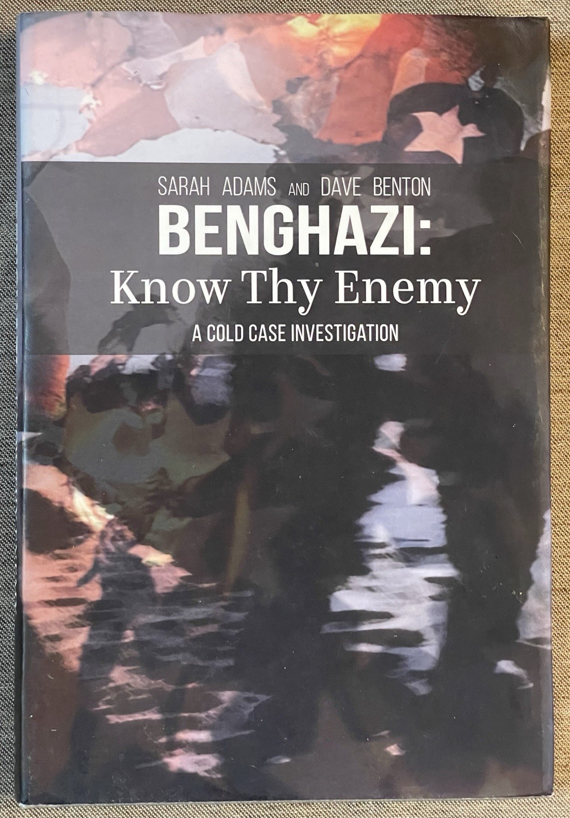 Benghazi: Know Thy Enemy, Sarah Adams, Dave Benton, HB/DJ 2022 1st Edition