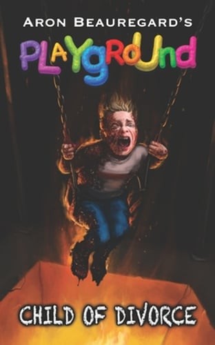 Playground: Child of Divorce by Aron Beauregard: New