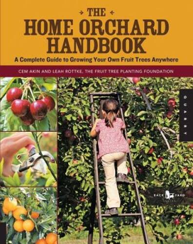 The Home Orchard Handbook: A Complete Guide to Growing Your Own Fruit Tre – GOOD