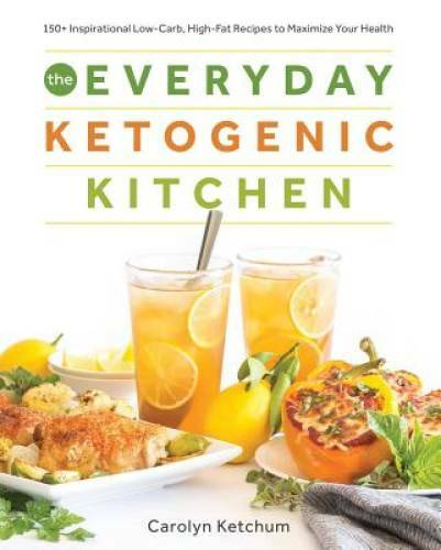 The Everyday Ketogenic Kitchen: With More than 150 Inspirational Low-Carb – GOOD