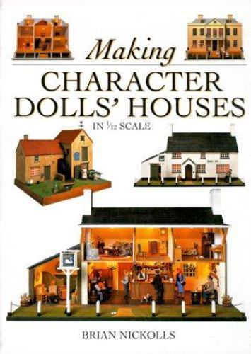 Making Character Dolls’ Houses in 1/12 Scale by Brian Nickolls
