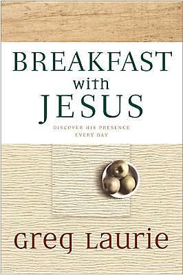 Breakfast with Jesus: Discover His Presence Every Day by Greg Laurie