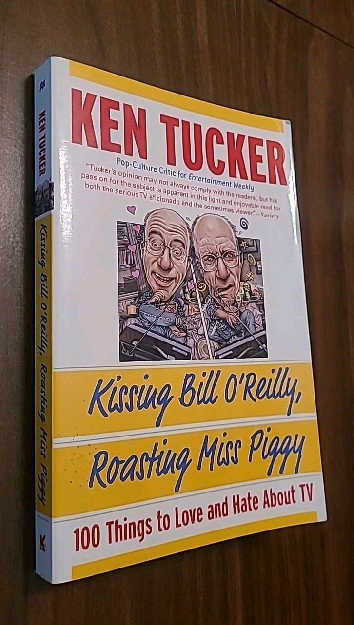 Kissing Bill O’Reilly, Roasting Miss Piggy : 100 Things to Love and Hate…
