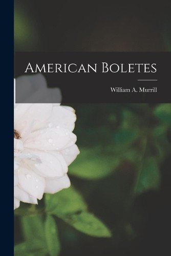 Murrill William A American Boletes (Paperback) (UK IMPORT)