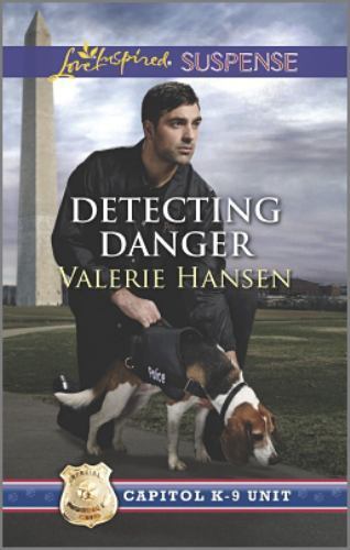 Detecting Danger (Capitol K-9 Unit, 5) by Valerie Hansen