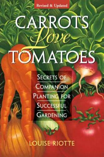Carrots Love Tomatoes: Secrets of Companion Planting for Successf – VERY GOOD