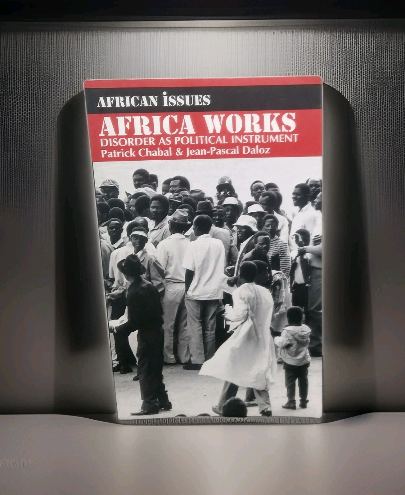 Africa Works: African Issues Disorder As Political Instrument By Patrick Chabal