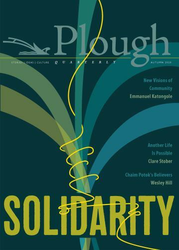 Plough Quarterly : Solidarity, Paperback by Gurney, James; Katongole, Emmanue…