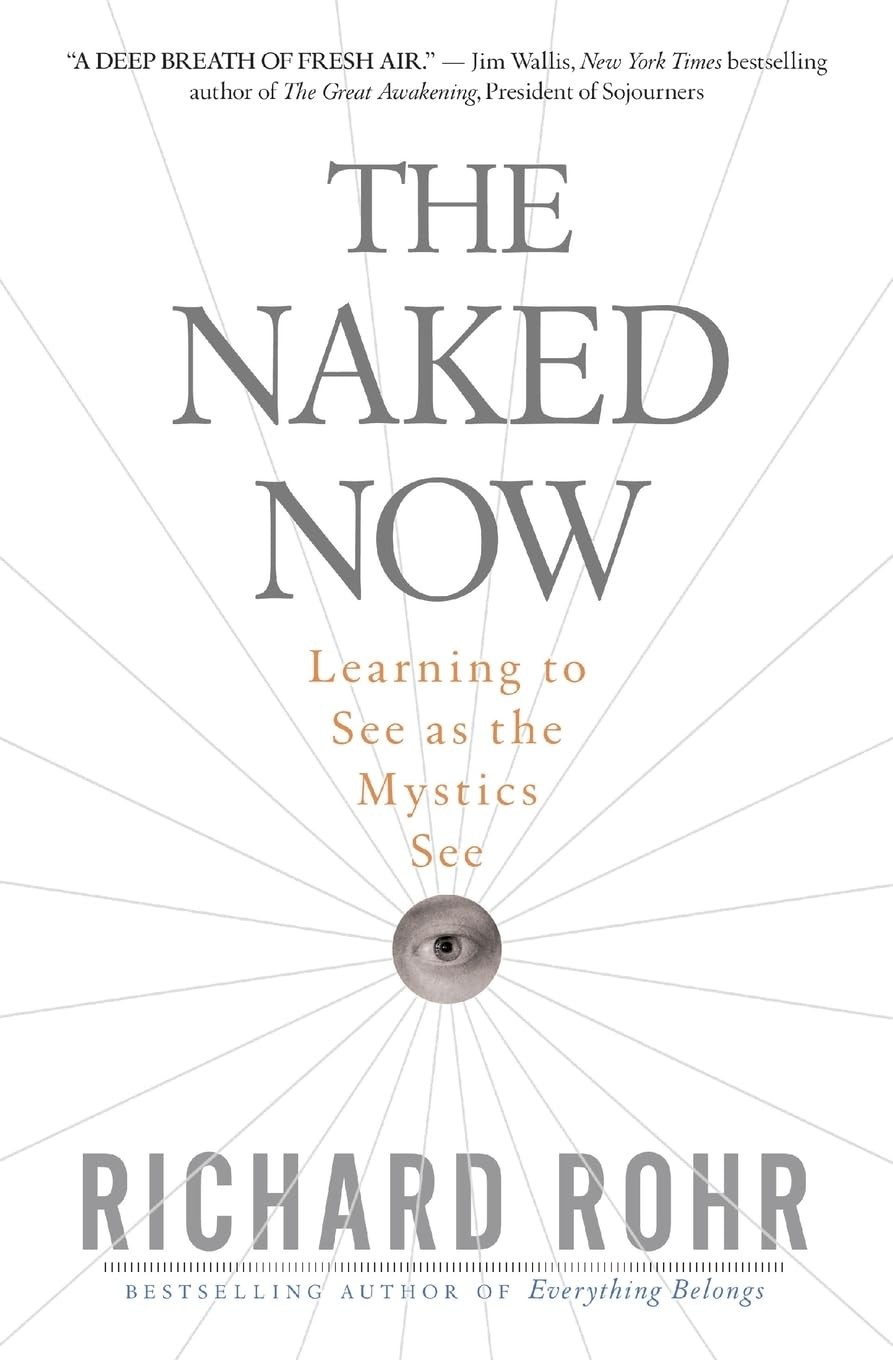 The Naked Now: Learning To See As the Mystics See – Rohr, Richard – Acceptab…