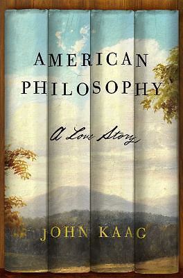 American Philosophy : A Love Story by John Kaag (2016, Hardcover)