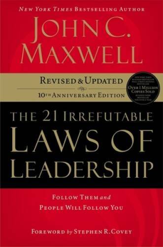 The 21 Irrefutable Laws of Leadership: Follow Them and People Will Follow – GOOD