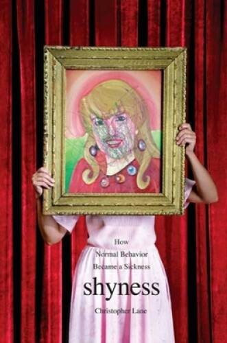 Shyness: How Normal Behavior Became a Sickness – Paperback – VERY GOOD