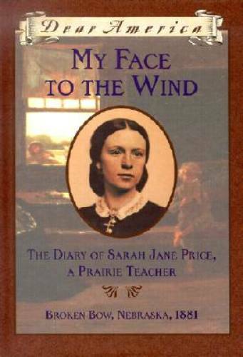 My Face to the Wind: the Diary of Sarah Jane Price, a Prairie Teacher, Br – GOOD
