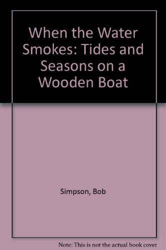 When the Water Smokes: Tides and Seasons on a Wooden Boat – Paperback – GOOD