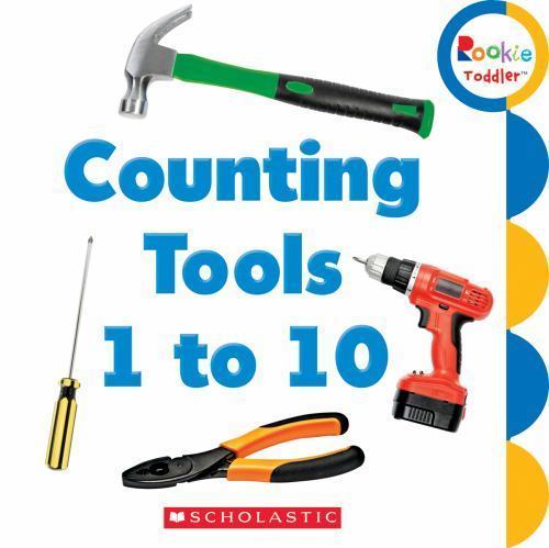 Counting Tools 1 to 10 (Rookie Toddler) by Scholastic Inc.