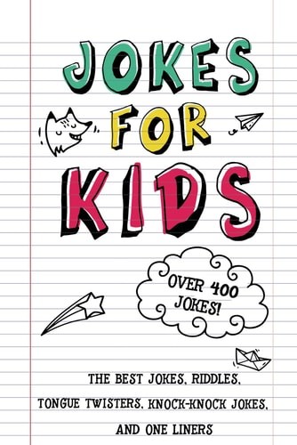 Jokes for Kids: The Best Jokes, Riddles, Tongue Twisters, Knock-Knock jokes, and