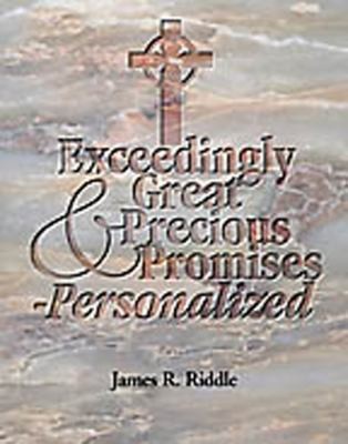 Exceedingly Great and Precious Promises – Personalized! by James R. Riddle
