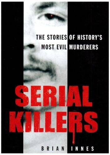 Serial Killers: The Stories of Historys 50 Evilest Murderers – ACCEPTABLE