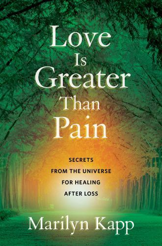 Love Is Greater Than Pain: Secrets from the Universe for Healing After Loss, Kap