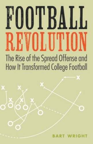 Football Revolution: The Rise of the Spread Offense and How It Transforme – GOOD