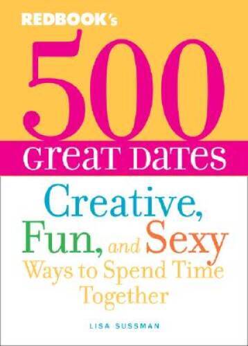 500 Great Dates: Creative, Fun, and Sexy Ways to Spend Time Together – VERY GOOD