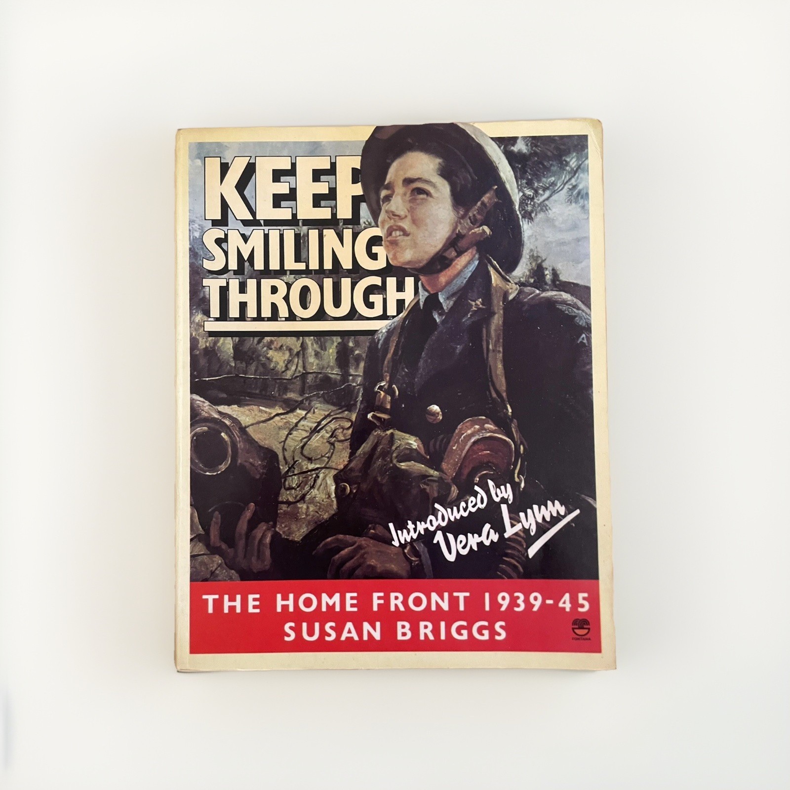 Keep Smiling Through – Home Front 1939-45 by Susan Briggs with Vera Lynn WWII