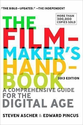 The Filmmaker’s Handbook: A Comprehensive Guide for the Digital Age: 2013 Editio