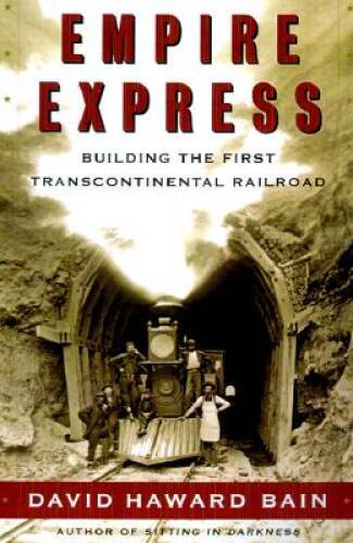 Empire Express: Building the First Transcontinental Railroad – Hardcover – GOOD