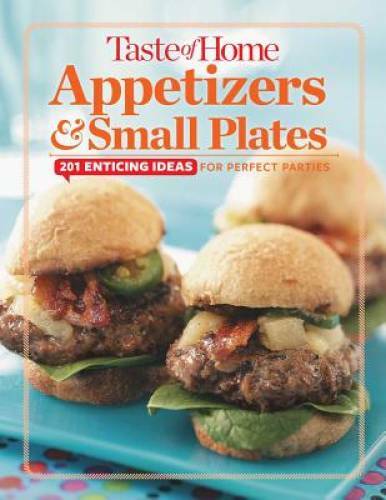 Taste of Home Appetizers & Small Plates: 201 Enticing Ideas For Perfect – GOOD