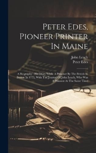 Peter Edes John Leac Peter Edes, Pioneer Printer In Main (Hardback) (UK IMPORT)
