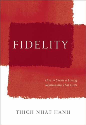 Fidelity: How to Create a Loving Relationship That Lasts by Nhat Hanh, Thich