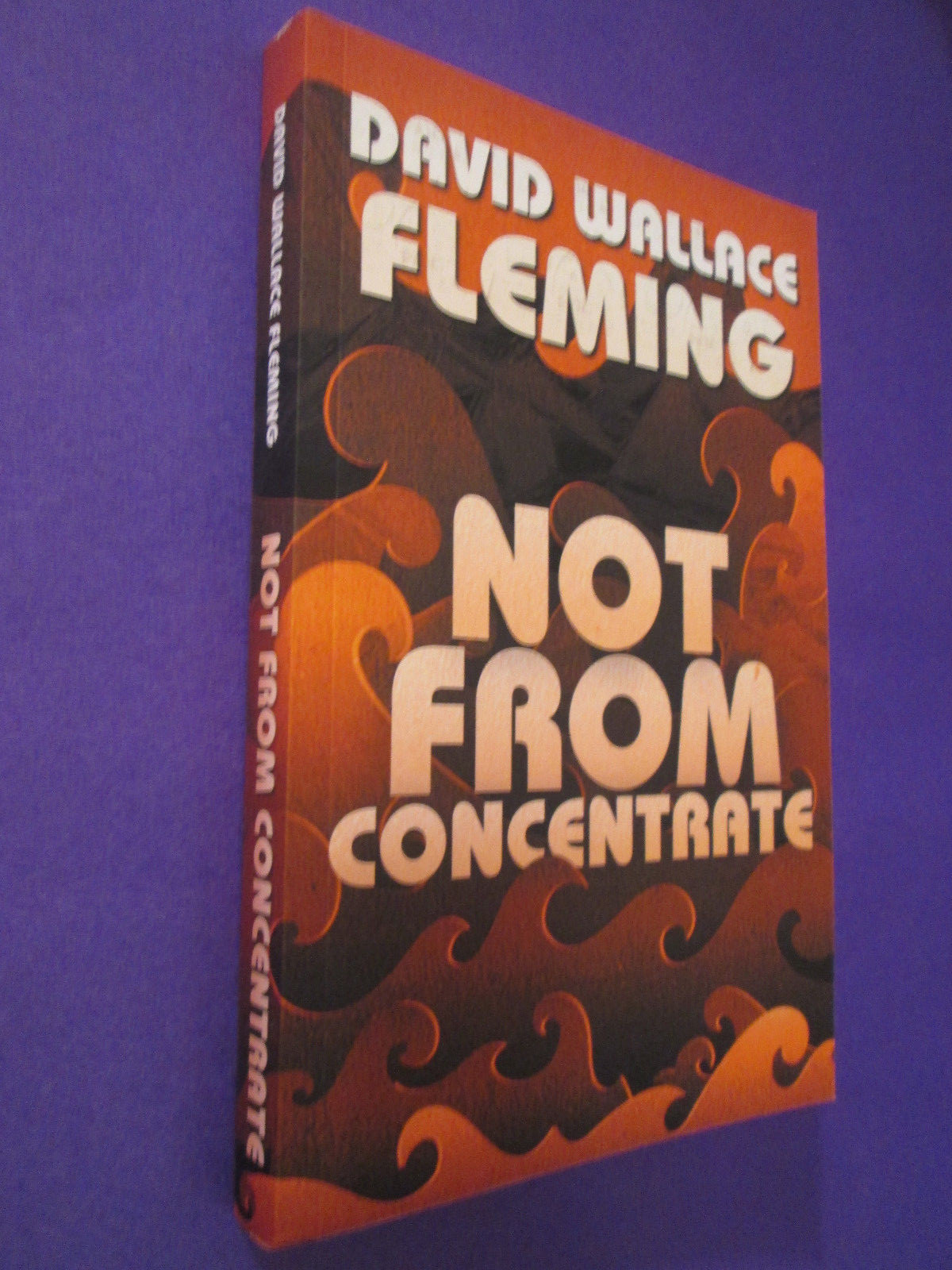 Not From Concentrate by David Wallace Fleming PB