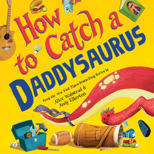 How to Catch a Daddysaurus – Hardcover By Walstead, Alice – VERY GOOD