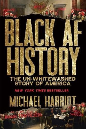 Black AF History : The un-Whitewashed Story of America by Michael Harriot (2023,