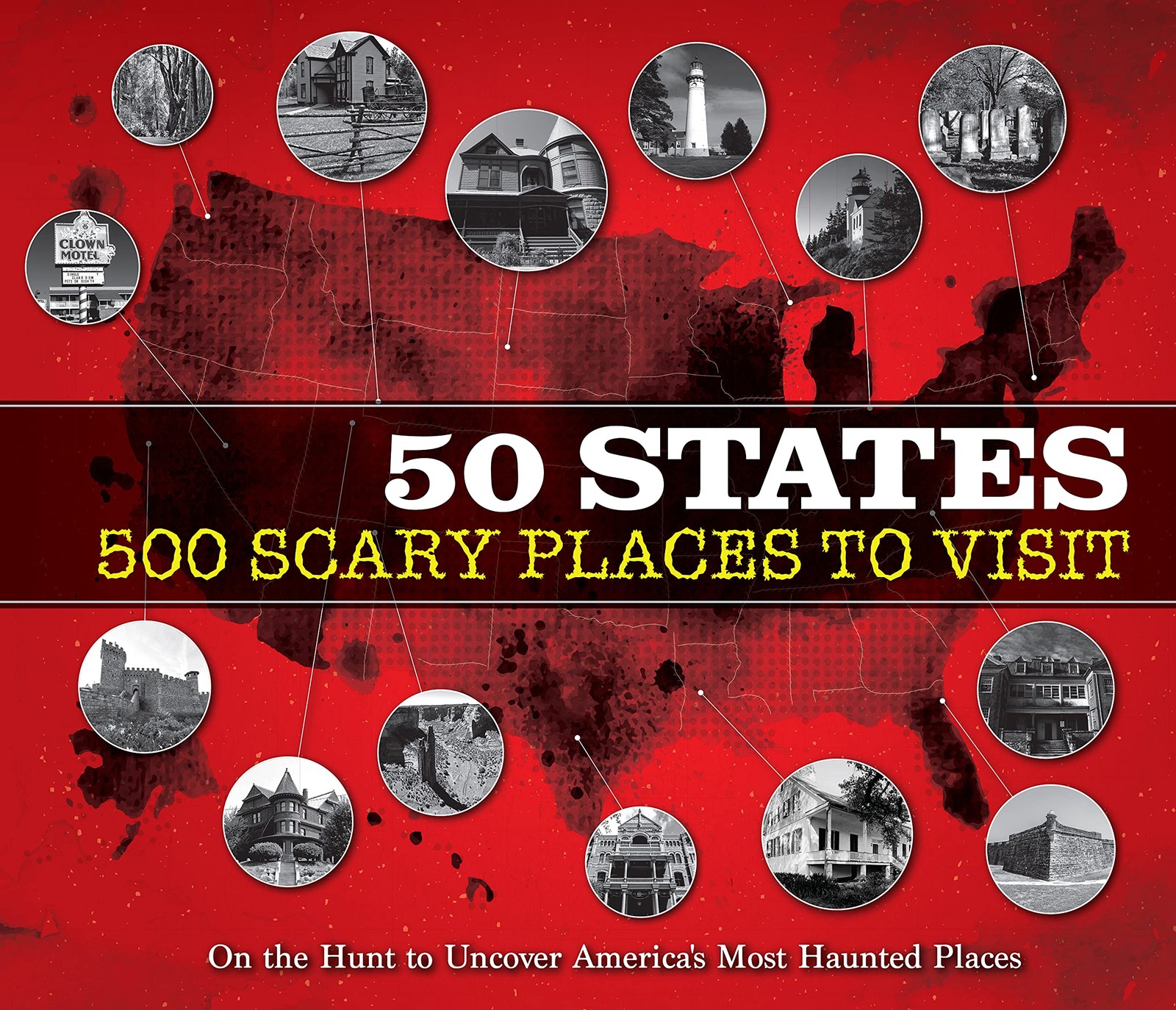 50 States 500 Scary Places to Visit: On the Hunt to Uncover America’s Most H…