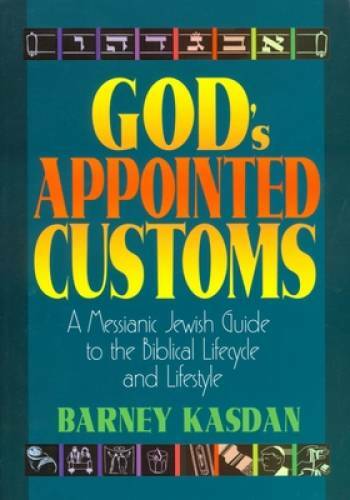 God’s Appointed Customs: A Messianic Jewish Guide to the Biblical Lifecyc – GOOD