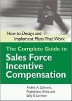 Complete Guide to Sales Force Incentive Compensation : How to Design and…