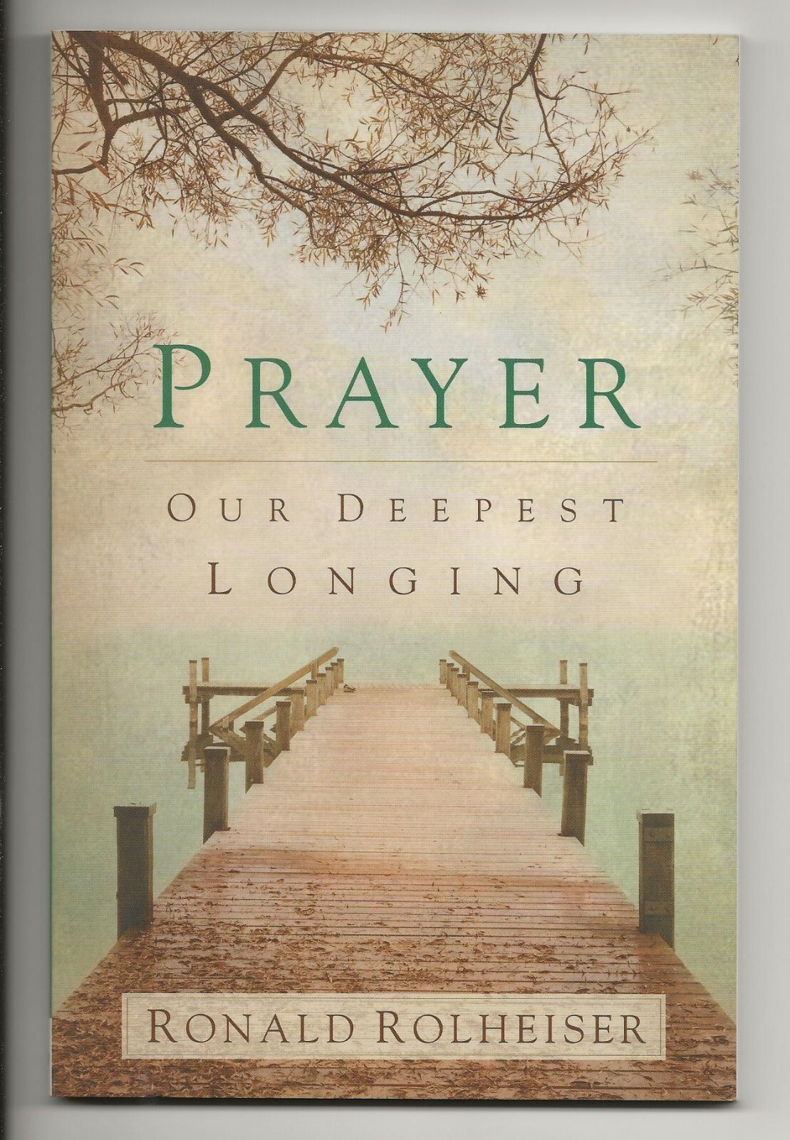 Prayer: Our Deepest Longing (Franciscan Media 2013) Ronald Rolheiser | NEW