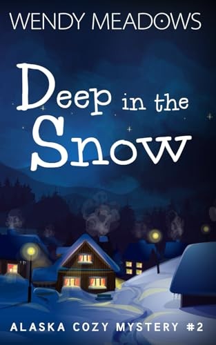 Deep in the Snow (Alaska Cozy Mystery)