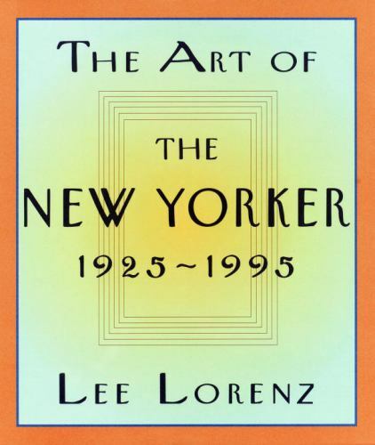 The Art of the New Yorker: 1925-1995 – Hardcover By Lorenz, Lee – VERY GOOD