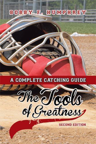 The Tools of Greatness: A Complete Catching Guide Second Edition, Humphrey, Bobb