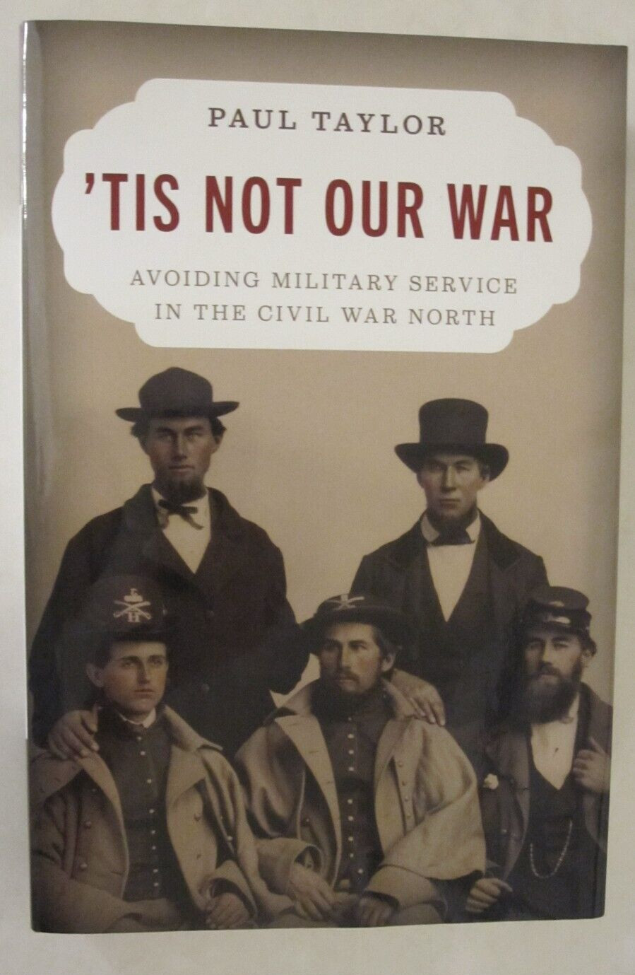 ‘Tis Not Our War : Why Men Did Not Fight in the Civil War by Paul Taylor (2024,