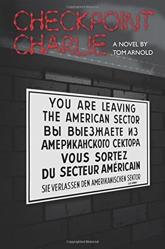 CHECKPOINT CHARLIE By Tom Arnold **BRAND NEW**