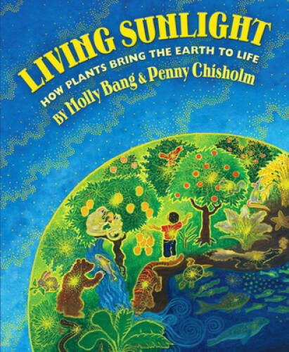 Living Sunlight: How Plants Bring The Earth To Life – Hardcover – VERY GOOD